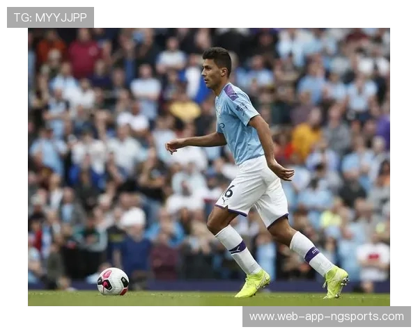 以罗德里为核心打造全新战术体系解析如何提升曼城中场控制力 以罗德里为核心打造全新战术体系解析如何提升曼城中场控制力